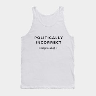 Politically Incorrect ... and proud of it! Tank Top